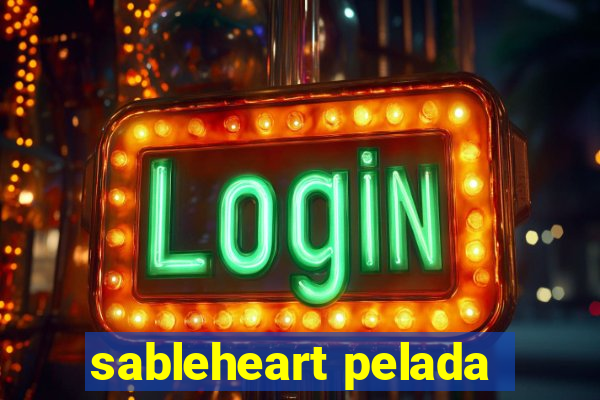 sableheart pelada